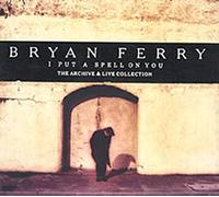 Bryan Ferry - I Put A Spell On You - Part 1