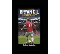 BRYAN GIL BIOGRAPHY: Rebuilding Reputation After Setbacks- The Rise Of A Relentless Winger