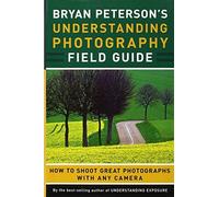 Bryan Peterson's Understanding Photography Field Guide by Bryan Peterson [02 June 2011]