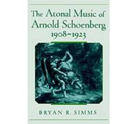Bryan R. Simms The Atonal Music of Arnold Schoenberg, 1908-1923 (Tapa dura)