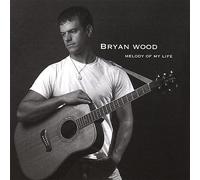 Bryan Wood - Melody of My Life