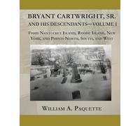 Bryant Cartwright, Sr. and His Descendants - Volume I: From Nantucket Island, Rhode Island, New York, and Points North, South, and West