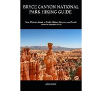 BRYCE CANYON NATIONAL PARK HIKING GUIDE 2026: Your Ultimate Guide to Trails, Hidden Canyons, and Scenic Views in Southern Utah