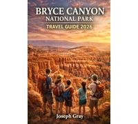 BRYCE CANYON NATIONAL PARK TRAVEL GUIDE 2026