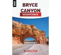 BRYCE CANYON Reiseführer 2026: Hoodoos, landschaftlich reizvolle Fahrten, Wanderwege, Sonnenaufgangsblicke und Reiserouten