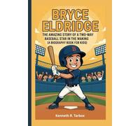 BRYCE ELDRIDGE: The Amazing Story of a Two-Way Baseball Star in the Making (A Biography Book for kids)