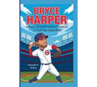 BRYCE HARPER: From Backyard Dreams to Baseball Superstar - A Story for Young Fans