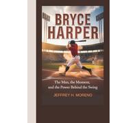 BRYCE HARPER: The Man, the Moment, and the Power Behind the Swing