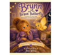 Brynn and The Brave Butterfly: A Heartfelt Story About ADHD, Self Acceptance and Growing Braver Everyday (Hope’s Wings Collection)