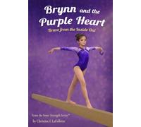 Brynn and the Purple Heart: Brave from the Inside Out (Inner Strength Series)