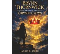 Brynn Thornwick: Guardian of the Crimson Crown