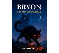 Bryon: The Red-Eyed Warrior: A Dark Fantasy Adventure for Young Readers (The Chimdalu Nnadi Fantasy Adventures Series)