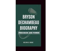 BRYSON DECHAMBEAU BIOGRAPHY: PRECISION AND POWER