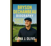 Bryson Dechambeau Biography.: The Analytical Athlete Who Changed Golf.