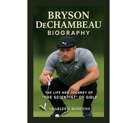 BRYSON DECHAMBEAU BIOGRAPHY: The Life And Journey Of “The Scientist” Of Golf