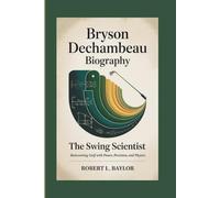 BRYSON DECHAMBEAU BIOGRAPHY: The Swing Scientist - Reinventing Golf With Power, Precision, And Physics