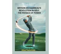 Bryson DeChambeau’s Revolution in Golf: The Physics of Power