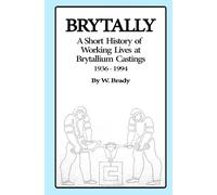 Brytally - A Short History of Working Lives at Brytallium Castings 1936-1994
