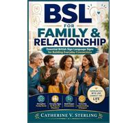 BSL for Family & Relationship: Essential British Sign Language Signs for Building Everyday Connections