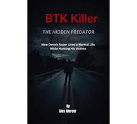 BTK Killer: The Hidden Predator: How Dennis Rader Lived a Normal Life While Hunting His Victims