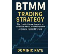 BTMM TRADING STRATEGY: The Hidden Market Structure Strategy and Price Action Used by Inner Circle Traders and Big Banks