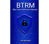 BTRM: Blue Team Reference Manual