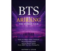 BTS ARIRANG: The World Tour: Inside the Billion-Dollar Comeback, Record-Breaking Stages, and the Historic Return Every ARMY Has Been Waiting For (BTS Verified)
