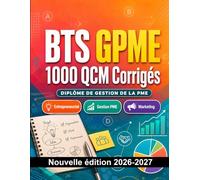 BTS GPME : 1000 QCM Corrigés: Préparation à l'examen : QCM Entrepreneuriat, Gestion PME, Marketing, référentiel GPME et entraînement aux épreuves professionnelles du diplôme BTS