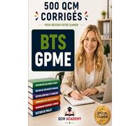 BTS GPME: 500 QCM Corrigés | Gestion de la PME | Cahier d'entraînement pour réussir l'examen en autonomie | Clients-fournisseurs, administration, risques, GRH, développement | Annales et révision