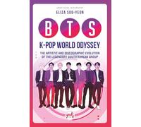 BTS K-POP WORLD ODYSSEY: The Artistic and Discographic Evolution of the Legendary South Korean Group: An Unofficial Biography & Complete Guide from ... of Music, Resilience, and Global Impact)