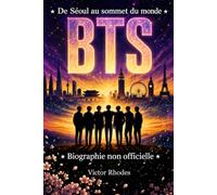BTS : L’Histoire complète: Biographie non officielle ,De Séoul au sommet du monde : Le guide complet de RM, Jin, Suga, J-Hope, Jimin, V et Jungkook