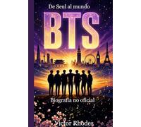 BTS: La Historia Completa: De Seúl a la cima del mundo: La guía completa de RM, Jin, Suga, J-Hope, Jimin, V y Jungkook (Colección de leyendas del K-pop)