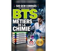 BTS Métiers de la Chimie: 500 QCM Corrigés | Cahier d'entraînement pour réussir l'examen en autonomie | Chimie générale, organique, analyse, génie des procédés, qualité | Annales et révision