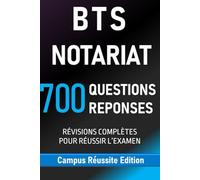 BTS NOTARIAT. 700 Questions Réponses: RÉVISIONS COMPLÈTES POUR RÉUSSIR L’EXAMEN (Campus Réussite Edition)