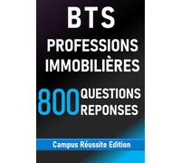 BTS Professions immobilières 800 Questions Réponses: Révisions complètes du BTS PI - simple, rapide et efficace pour réussir l’examen (Campus Réussite Edition)