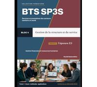 BTS SP3S - Bloc 4 - Gestion de la structure et du service: Tome 1 - Cours, méthodes, applications et entraînements à l’épreuve E3