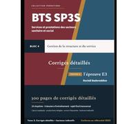BTS SP3S Bloc 4 - Gestion de la structure et du service: Tome 2 - Corrigés détaillés des exercices, dossiers et entraînements à l’épreuve