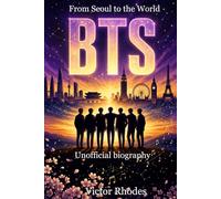 BTS The Complete History: From Seoul to the Top of the World: The Complete Guide to RM, Jin, Suga, J-Hope, Jimin, V, and Jungkook (K-Pop Legends Collection)