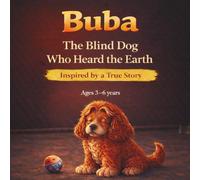 Buba the Blind Dog who heard the Earth: Inspired by a True Story-- A Heartwarming Dog Story for Kids Ages 3-6 About Kindness and Courage