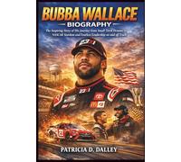 Bubba Wallace Biography: The Inspiring Story of His Journey from Small Town Dreams to NASCAR Stardom and Fearless Leadership on and off Track