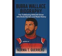 BUBBA WALLACE BIOGRAPHY: The Trailblazing NASCAR Driver Who Broke Barriers and Made History