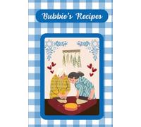 Bubbie's Recipes: A Book of 115 Pages to Organize the Instructions to Her Famous Dishes