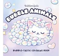 Bubble Animals: A Cozy, Relaxing Coloring Book of Cute Creatures Made from Bubbles - Perfect for Alcohol Markers (Bubbletropolis - Cozy Coloring in a World Made of Bubbles)