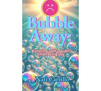 Bubble Away: Bursting Self-Doubt, Embracing Joy: The Power of Your Thoughts