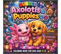 Bubble Axolotls & Puppies: A Cute and Easy Coloring Book for Kids Ages 4-8 Featuring Adorable Axolotls, Sweet Puppies, and 40 Fun Bubble Adventures ... and Magic (CozyDoodle Studio Kids™)