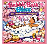 Bubble Bath Bliss: Bold & Easy Soft-Life Coloring Book: Cozy Self-Care Scenes of Relaxing Bubble Baths, Candles, Tea, and Girl Therapy Moments