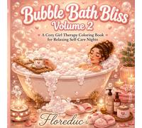 Bubble Bath Bliss - Volume 2: A Cozy Girl Therapy Coloring Book of Overflowing Baths, Soft Self-Care Nights & Relaxing Spa Rituals (Morning Skincare Routines)