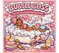 Bubble Bliss: Cozy Self-Care Coloring Book for Women: Relaxing Bath, Spa & Hygge-Inspired Pages for Stress Relief and Mindful Me Time