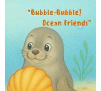 Bubble Bubble! Ocean Friends: A Sweet First Words Storybook for Toddlers and Early Readers
