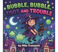 Bubble, Bubble, Toot And Trouble: A Funny Rhyming Read Aloud Picture Book For Parents And Their Kids